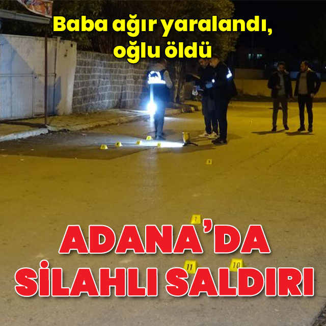 Silahlı saldırıya uğrayan baba ağır yaralandı, oğlu öldü