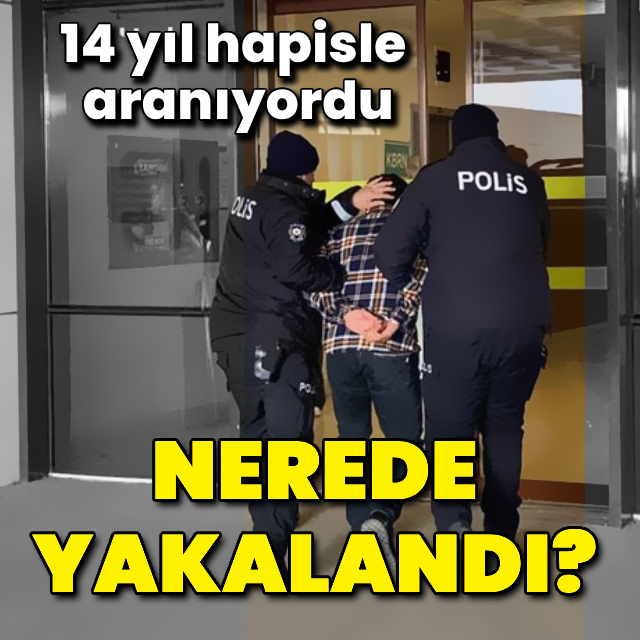 14 yıl hapisle aranıyordu! Bakın nerede yakalandı