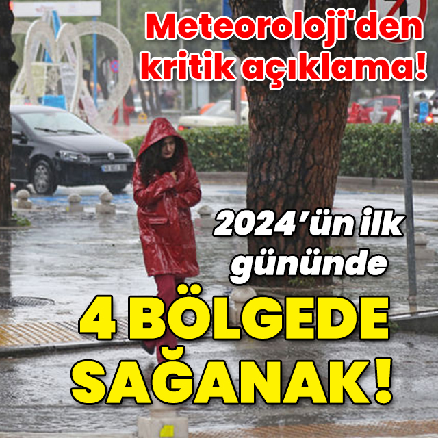 Meteoroloji'den kritik açıklama! 2024'ün ilk gününde 4 bölgede sağanak!