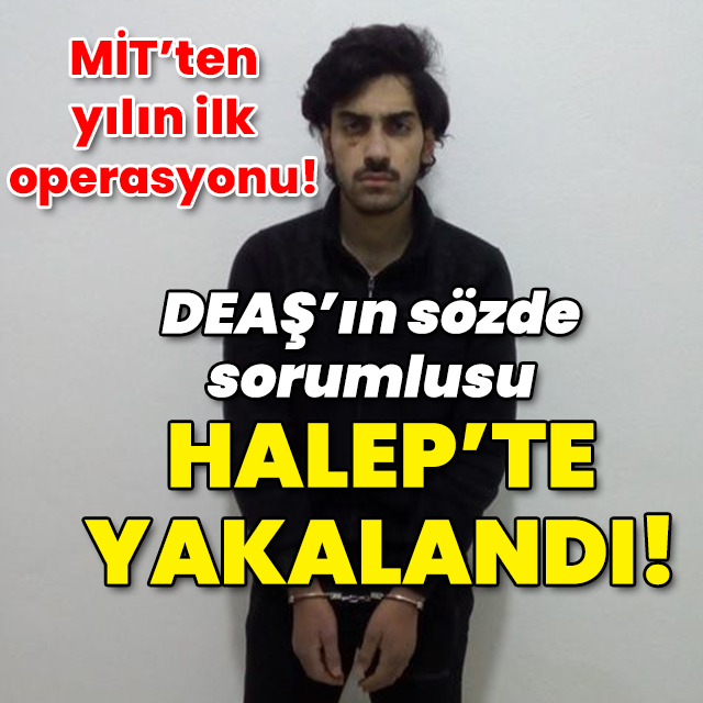MİT, DEAŞ sorumlusunu Halep'te yakaladı!