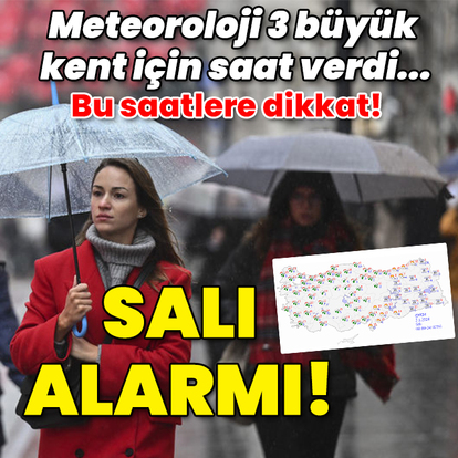 Meteoroloji 3 büyük kent için saat verdi! Salı alarmı!