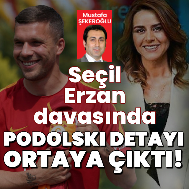 Seçil Erzan davasında Podolski ayrıntısı ortaya çıktı!