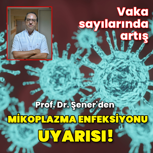Prof. Dr. Şener'den 'mikoplazma enfeksiyonu' uyarısı!