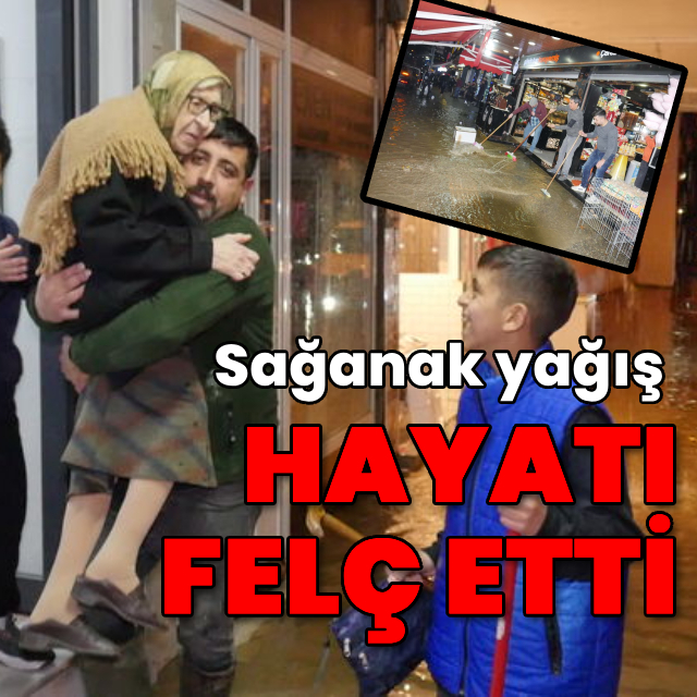 Sağanak yağış hayatı felç etti!