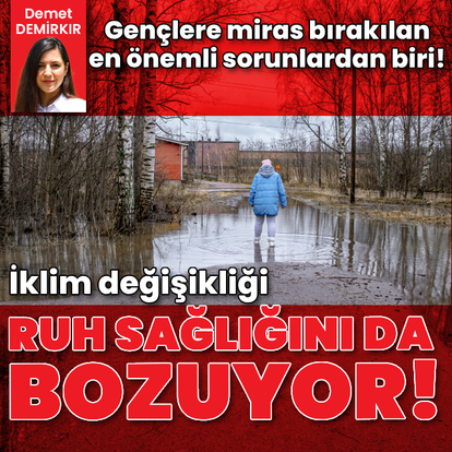  İklim değişikliği ruh sağlığını da bozuyor!