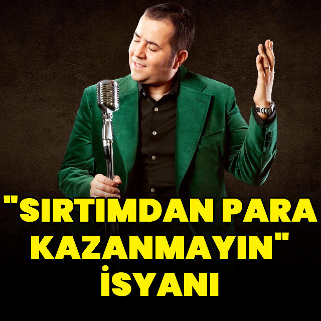 "Sırtımdan para kazanmayın" isyanı