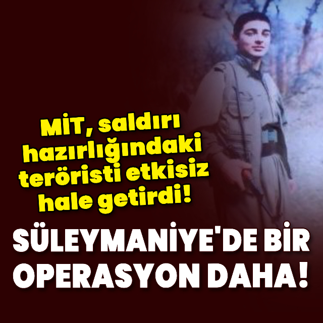 MİT'ten Süleymaniye'de bir operasyon daha!