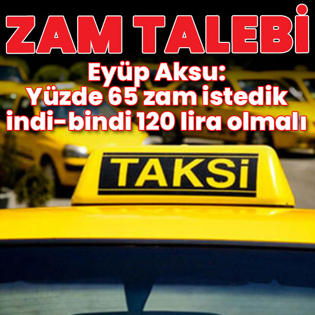 "Yüzde 65 zam istedik, indi-bindi 120 lira olmalı"