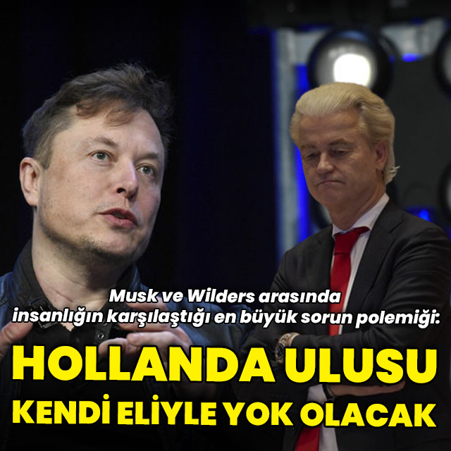 Musk'tan Wilders'e: "Hollanda ulusu kendi eliyle yok olacak"
