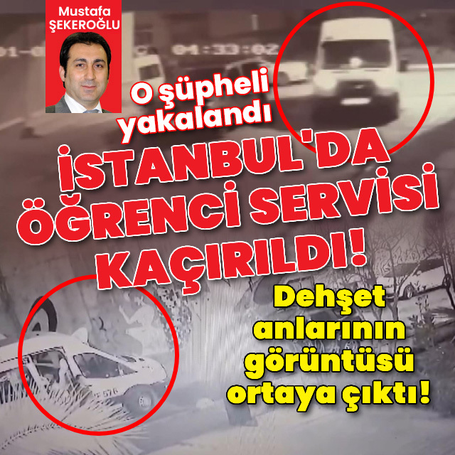 İstanbul'da öğrenci servisi kaçırıldı!