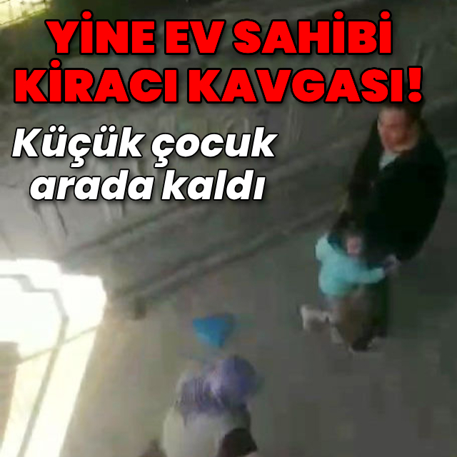 Yine ev sahibi kiracı kavgası!