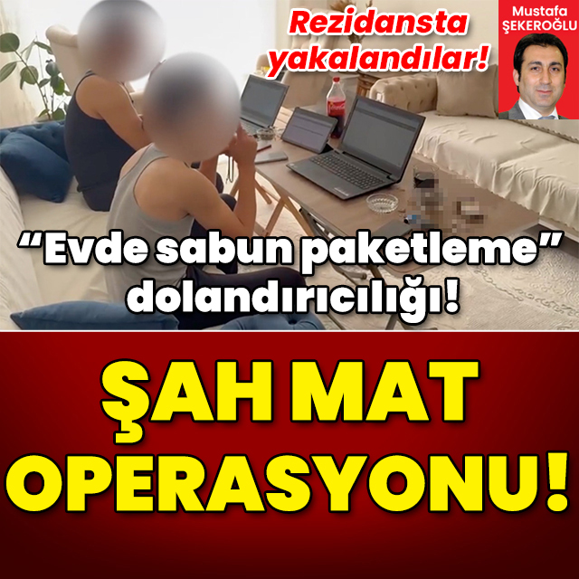 "Evde sabun paketleme" dolandırıcılığı! Şah Mat Operasyonu!