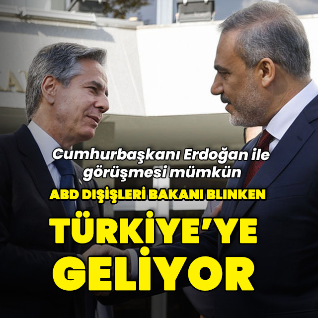 Blinken Türkiye'ye geliyor