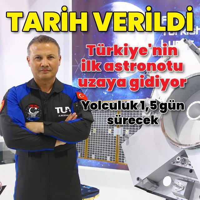 Türkiye'nin ilk astronotunun uzaya gönderiliş tarihi açıklandı