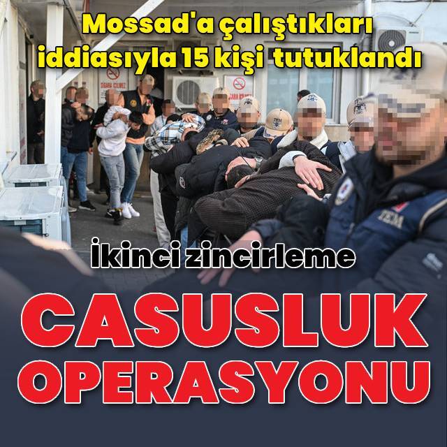 Casusluk operasyonunda 15 şüpheli tutuklandı