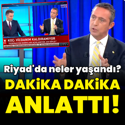 Riyad'da neler yaşandı? Dakika dakika anlattı