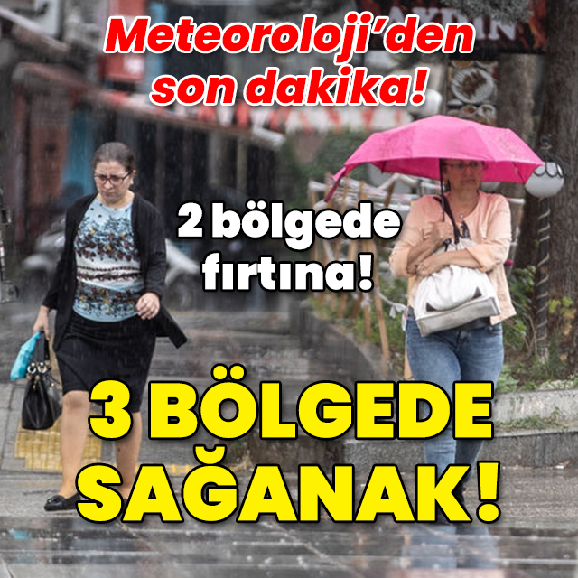 Meteoroloji'den son dakika... 2 bölgede fırtına! 3 bölgede sağanak!