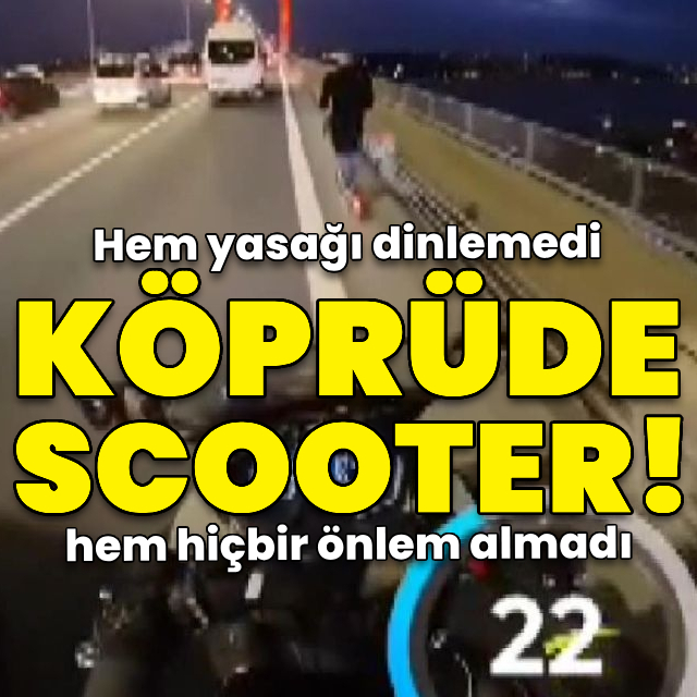 Köprüde scooter!