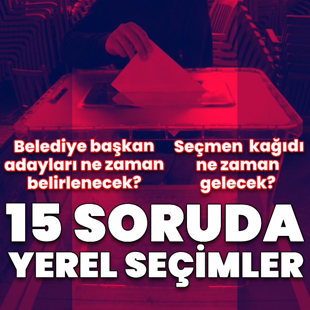 15 soruda yerel seçim! Seçim süreci nasıl işleyecek?