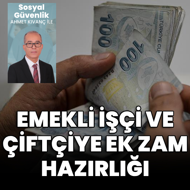 Emekli işçi ve çiftçiye ek zam hazırlığı