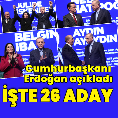 Cumhurbaşkanı Erdoğan 26 ilin adayını açıkladı