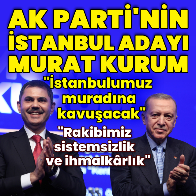 AK Parti'nin İstanbul adayı Murat Kurum