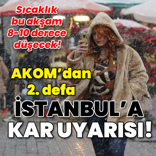 AKOM'dan İstanbul için 2. kar uyarısı!