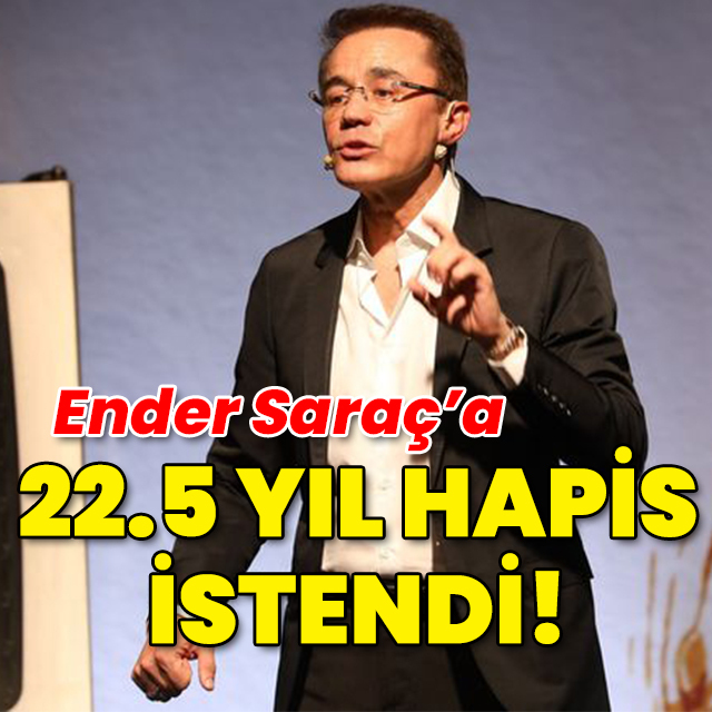 Ender Saraç'a 22.5 yıl hapis istendi!