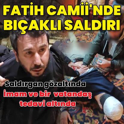 Fatih Camii'nde bıçaklı saldırı