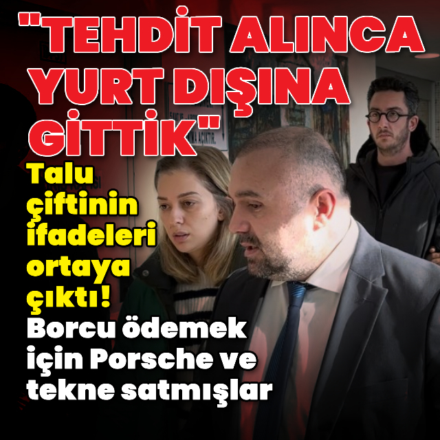 Fenomen Talu çiftinin ifadeleri ortaya çıktı!