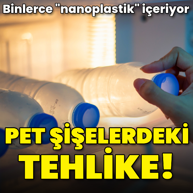 Pet şişedeki tehlike!