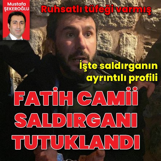 Fatih Camii'ndeki saldırganla ilgili ayrıntılar ortaya çıktı!