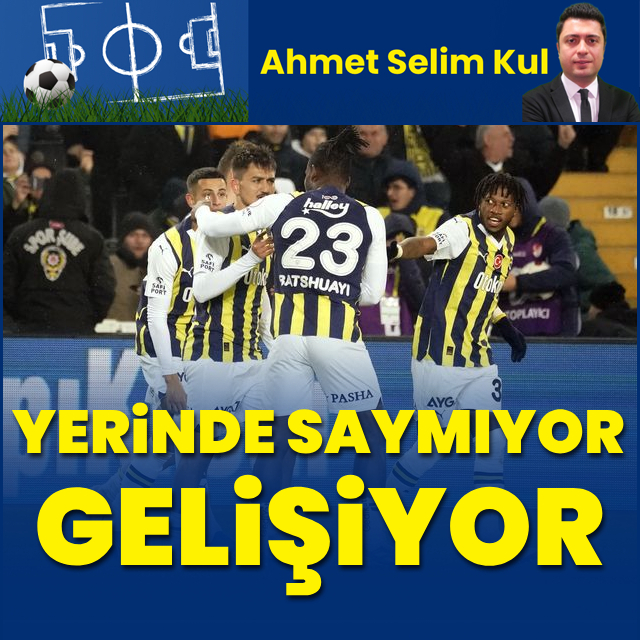 "Yerinde saymıyor gelişiyor"
