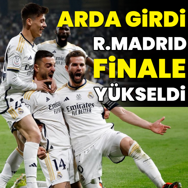 Arda girdi, Real Madrid finale yükseldi!