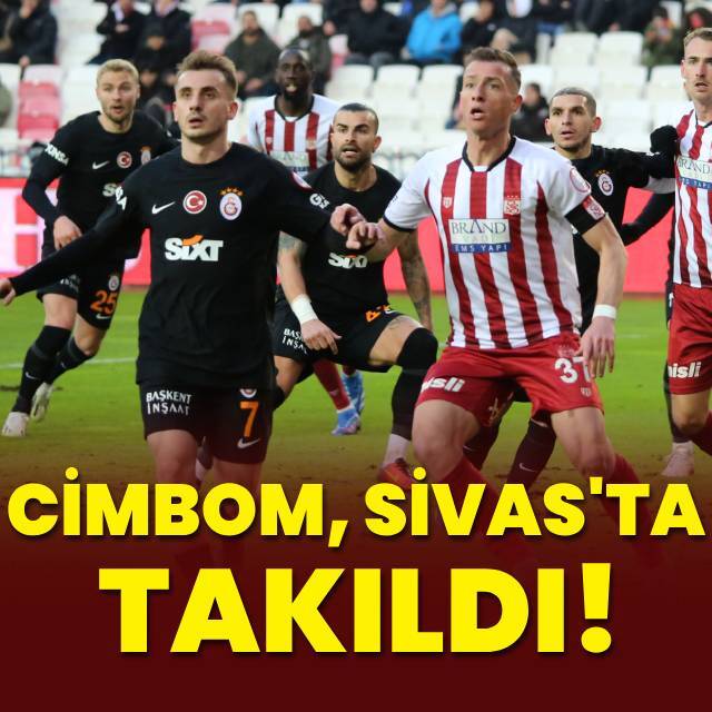 Cimbom, Sivas'ta takıldı!