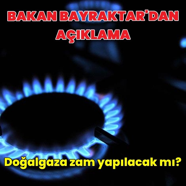 Bakan Bayraktar: Doğalgazda zam planı yok