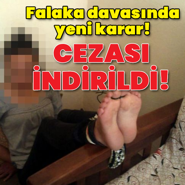 Falaka davasında yeni karar! Cezası indirildi