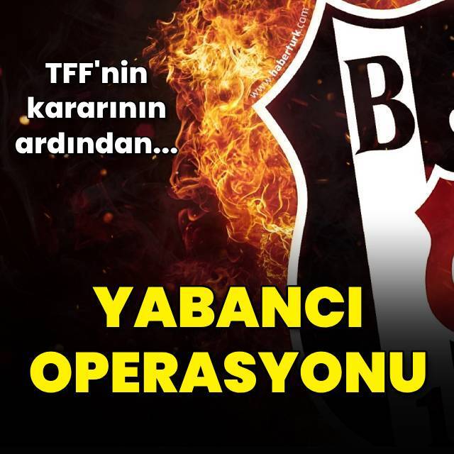 Beşiktaş'ta "yabancı" operasyonu!