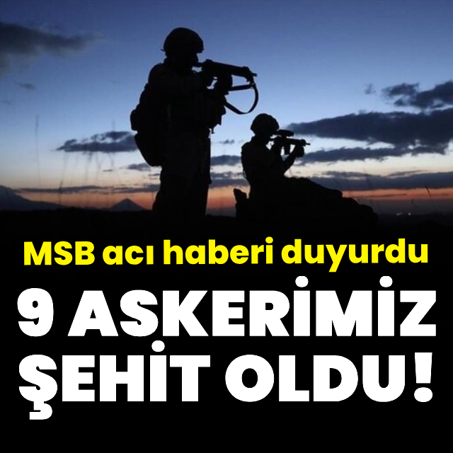 MSB acı haberi duyurdu: 9 şehit