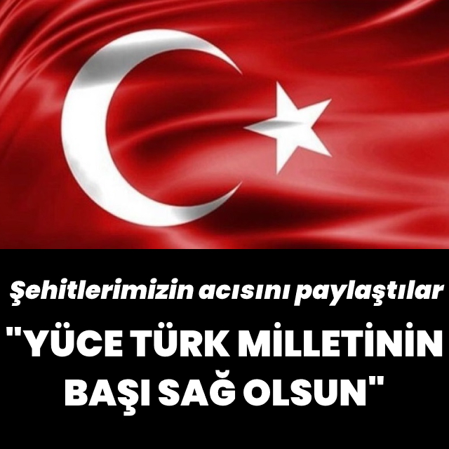 Şehitlerimizin acısını paylaştılar