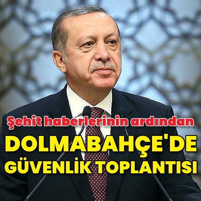 Dolmabahçe'de güvenlik toplantısı