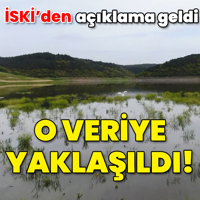 İSKİ'den açıklama geldi! O veriye yaklaşıldı!