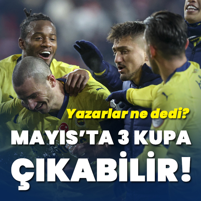"Mayıs'ta 3 kupa çıkabilir"