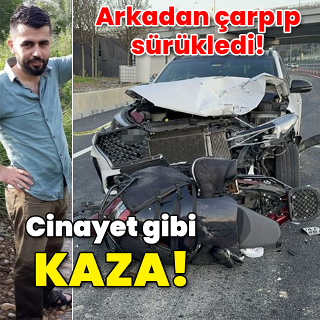Arkadan çarpıp sürükledi! Bu kaza değil cinayet!