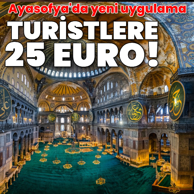 Ayasofya'ya giriş, yabancı turistlere 25 euro