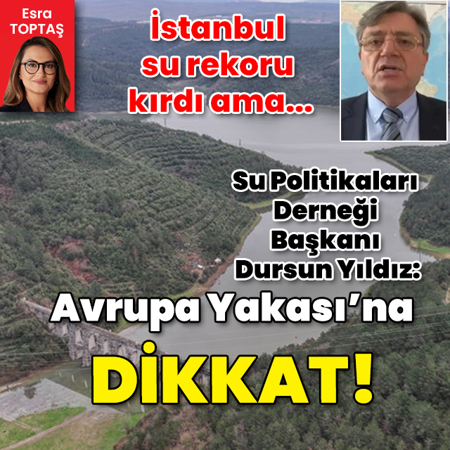 İstanbul su rekoru kırdı ama... Avrupa Yakası'na dikkat!