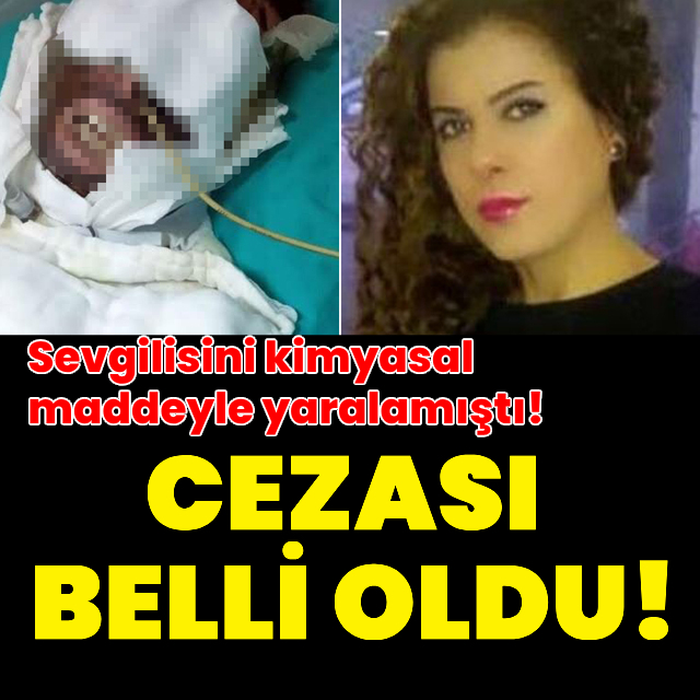 Sevgilisini kimyasal maddeyle yaralamıştı! Cezası belli oldu