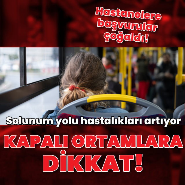 Kapalı ortamlara dikkat! Solunum yolu hastalıkları artıyor