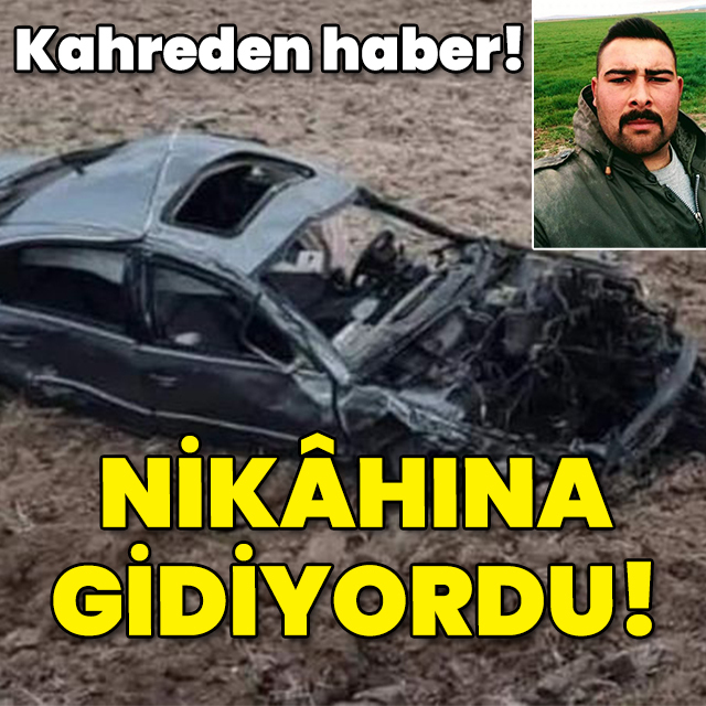 Kahreden acı! Nikâhına gidiyordu!