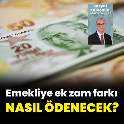 Emekliye ek zam farkı nasıl ödenecek?